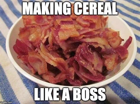Cereal Not During Bacon Week May 22 28th Imgflip