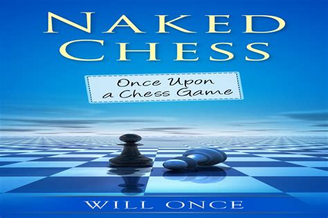 Naked Chess Once Upon A Chess Game