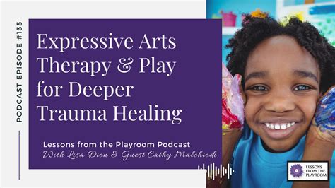 135 Cathy Malchiodi Expressive Arts Therapy And Play For Deeper Trauma