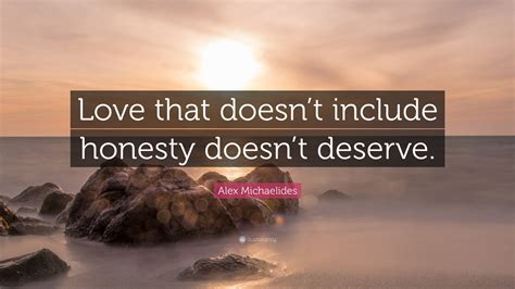 alex michaelides quote “love that doesn t include honesty doesn t deserve ”