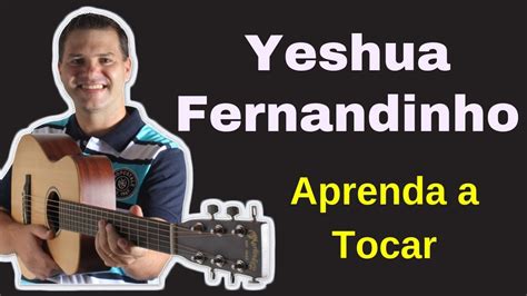 Ouça músicas do artista fernandinho. Yeshua Fernandinho - Aula de Violão com Cifra Simplificada ...