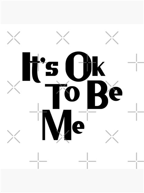 Its Ok To Be Me Poster For Sale By Jorgechubuter Redbubble
