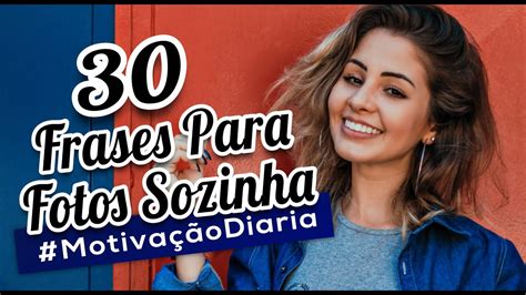 30 Melhores Frases Para Fotos Sozinha Youtube