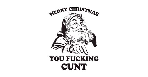 merry christmas you fucking cunt funny santa funny christmas t shirt teepublic