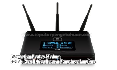 Pengertian Router Modem Switch Dan Bridge Beserta Fungsinya