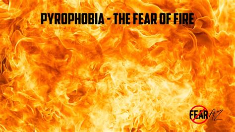Pyrophobia The Fear Of Fire