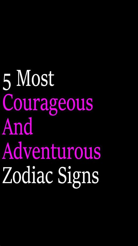 5 Most Courageous And Adventurous Zodiac Signs In 2023 Zodiac Signs