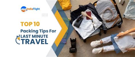 Top 10 Packing Tips For Last Minute Travel Myindiaflight