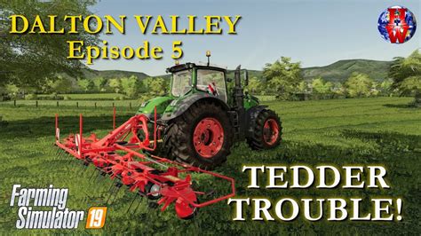 Dalton Valley Farm Episode 5 Seasons Tedder Trouble Farming