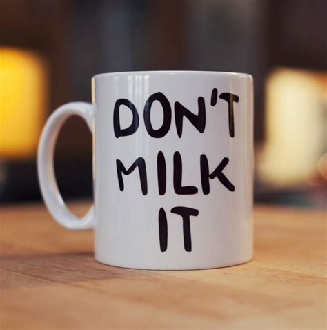 Dont Milk It Mug By Totes Amaze