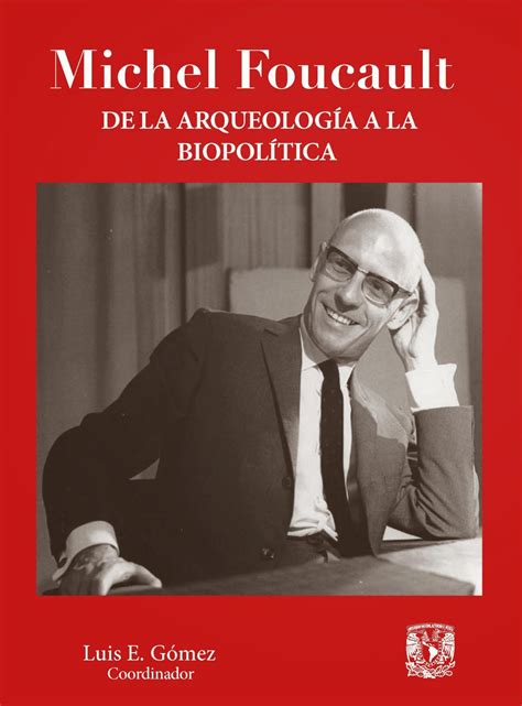 Michel Foucault De La Arqueología A La Biopolítica Ediciones Del Lirio