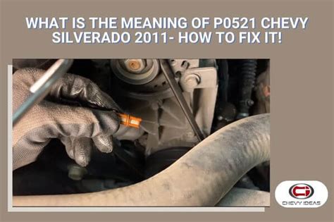 What Is The Meaning Of P0521 Chevy Silverado 2011 How To Fix It