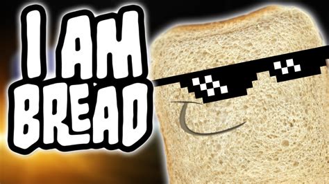 Some Mlg Loafing Around I Am Bread 3 Youtube