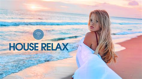 House Relax New And Best Deep House Music Chill Out Mix 11 Youtube
