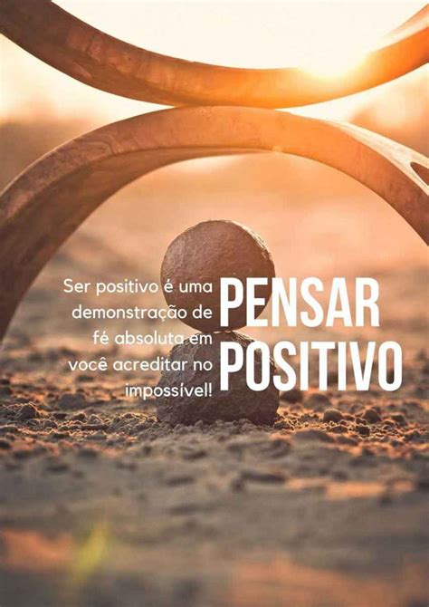 Pensar Positivo é Muito Mais Que Acreditar é Ter Fé Em Si E Em Deus