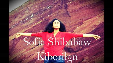 Sofia Shibabaw Kiberilgn Youtube