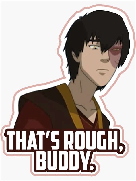 Thats Rough Buddy Zuko Quote Sticker For Sale By Kawaiicrossing Redbubble