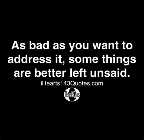 As Bad As You Want To Address It Some Things Are Better Left Unsaid