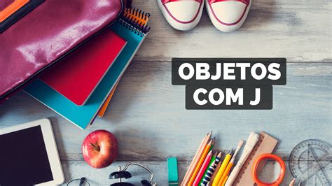Nomes De Objetos Com A Letra J