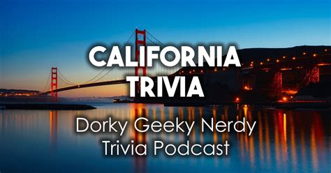 California Trivia Dorky Geeky Nerdy Podcast