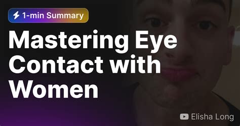 Mastering Eye Contact With Women — Eightify