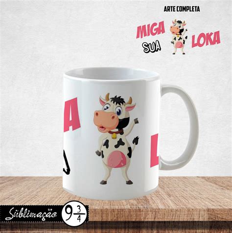 Caneca Miga Sua Loka No Elo7 Sublimação Nove 34 Dd9db5