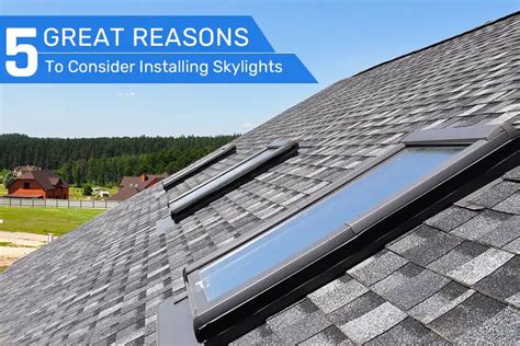 5 Great Reasons To Consider Installing Skylights Skywalker Roofing