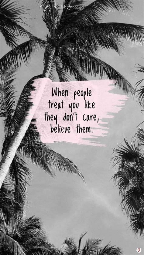 When People Treat You Like They Dont Care Believe Them