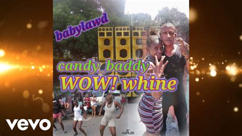 Baby Lawd Wow Whine Official Audio Ft Candy Baddy Youtube