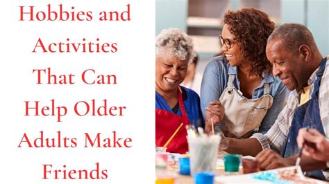 Hobbies And Activities That Can Help Older Adults Make Friends With Age Comes Wisdom Youtube
