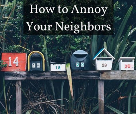 25 Ways To Annoy Your Neighbors Annoying Neighbors Neighbors Good Neighbor