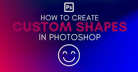 How To Make A Custom Shape In Photoshop 2 Easy Ways