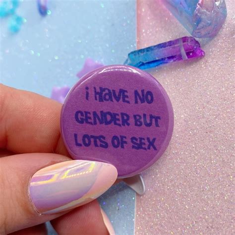 I Have No Gender But Lots Of Sex Button Badge Etsy