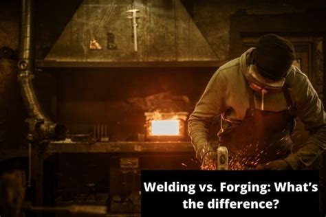 Welding Vs Forging Whats The Difference Welder Academy