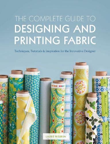 The Complete Guide To Designing And Printing Fabric Techniques