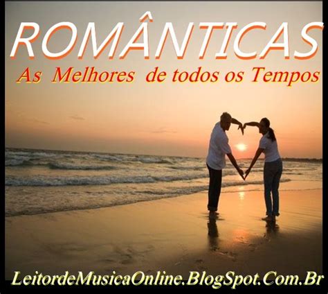 As músicas românticas são perfeitas para ouvir com uma boa companhia. Românticas Internacionais - As Melhores de Todos os Tempos ...