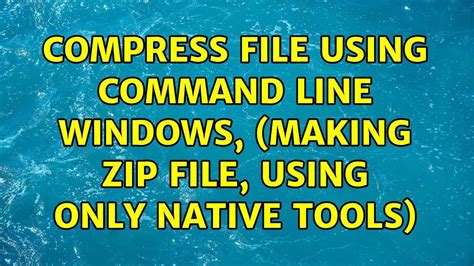 Compress File Using Command Line Windows Making Zip File Using Only