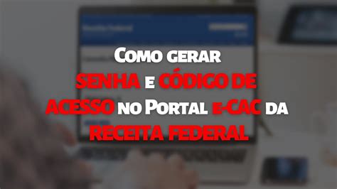 Passo A Passo Como Gerar Senha E C Digo De Acesso No Portal Ecac Da