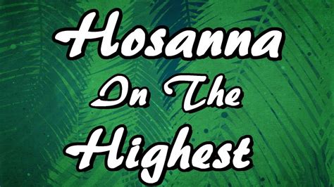 Hosanna In The Highest Youtube