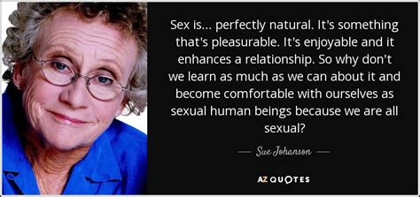 Sue Johanson Quote Sex Is Perfectly Natural Its Something Thats