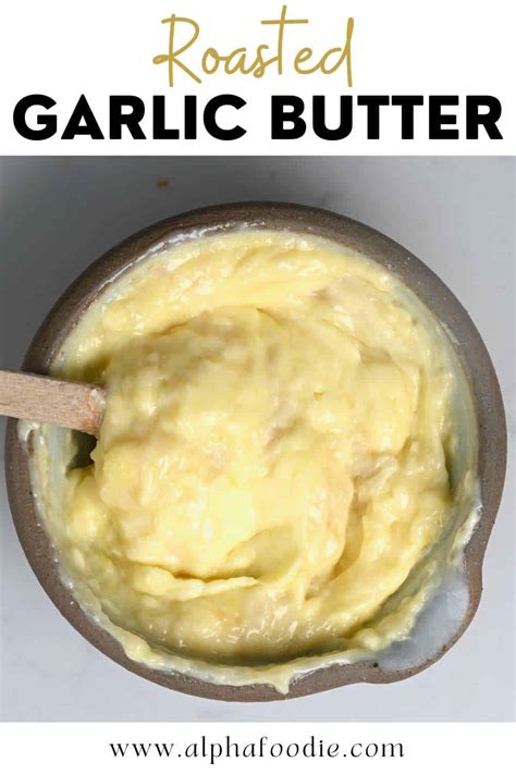 Homemade Roasted Garlic Butter Flavor Variations Alphafoodie