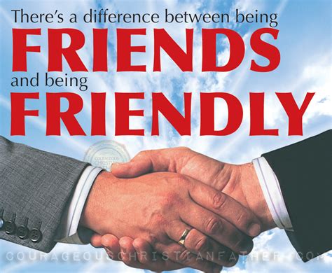 Theres A Difference Between Being Friends And Friendly