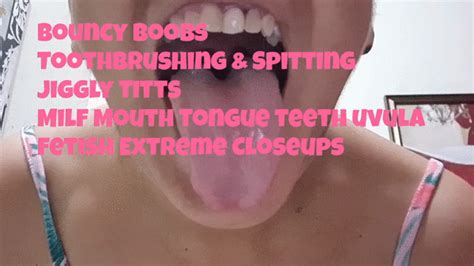 Bouncy Boobs Toothbrushing Spitting Jiggly Titts Milf Mouth Tongue Teeth Uvula Fetish Extreme