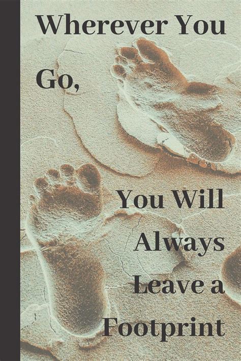 Footsteps quotations by authors, celebrities, newsmakers, artists and more. Quotes About Leaving Footprints In The Sand