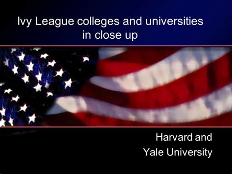 ivy league colleges and universities in close up harvard and yale university ppt download