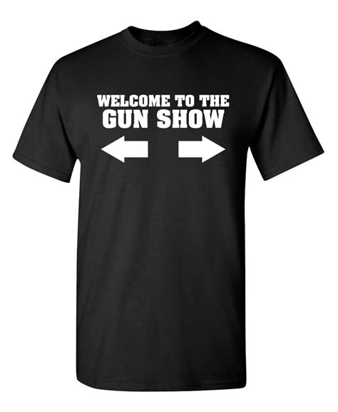 Welcome To The Gun Show T Shirt Ps0004 Funny Mens And Womens T Etsy
