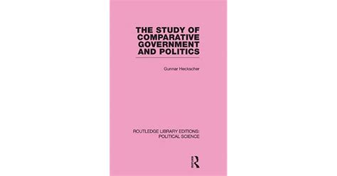 The Study Of Comparative Government And Politics Routledge Library