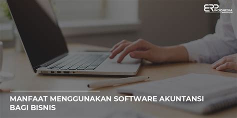 Manfaat Menggunakan Software Akuntansi Bagi Bisnis Erp Indonesia