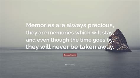Susan Smith Quote “memories Are Always Precious They Are Memories