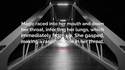 James Riley Quote “magic Raced Into Her Mouth And Down Her Throat